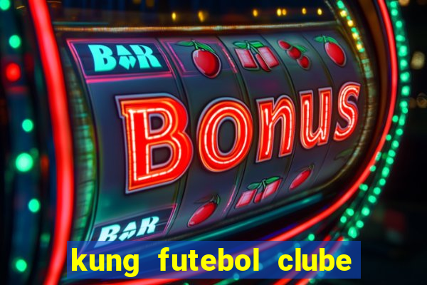 kung futebol clube dublado completo